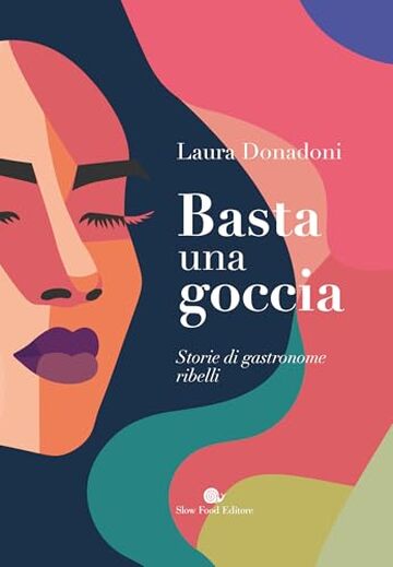 Basta una goccia: Storie di gastronome ribelli Basta una goccia: Storie di gastronome ribelli